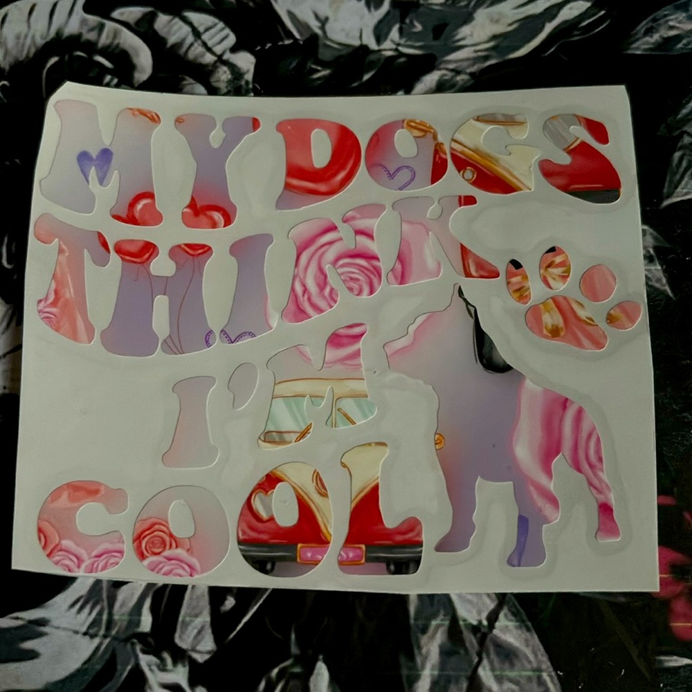 My Dogs Think I’m Cool Vinyl Decal